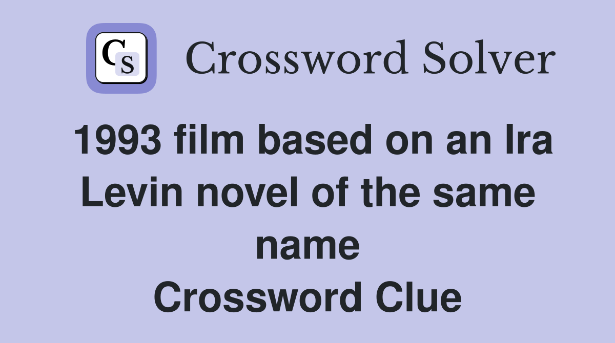 1993 film based on an Ira Levin novel of the same name Crossword Clue