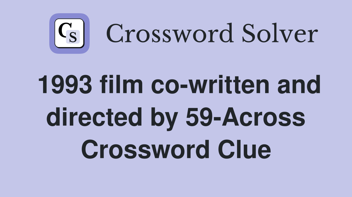 1993 film co-written and directed by 59-Across Crossword Clue