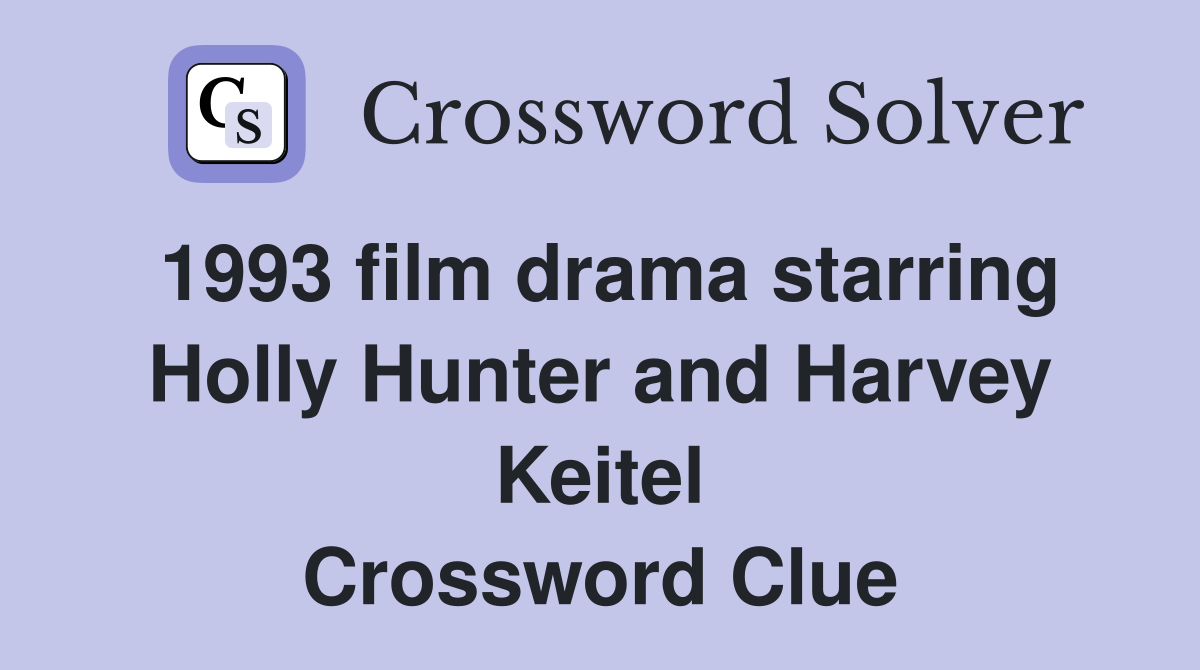 1993 film drama starring Holly Hunter and Harvey Keitel Crossword Clue