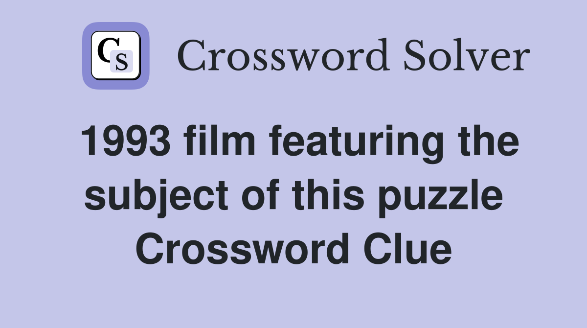 1993 film featuring the subject of this puzzle Crossword Clue