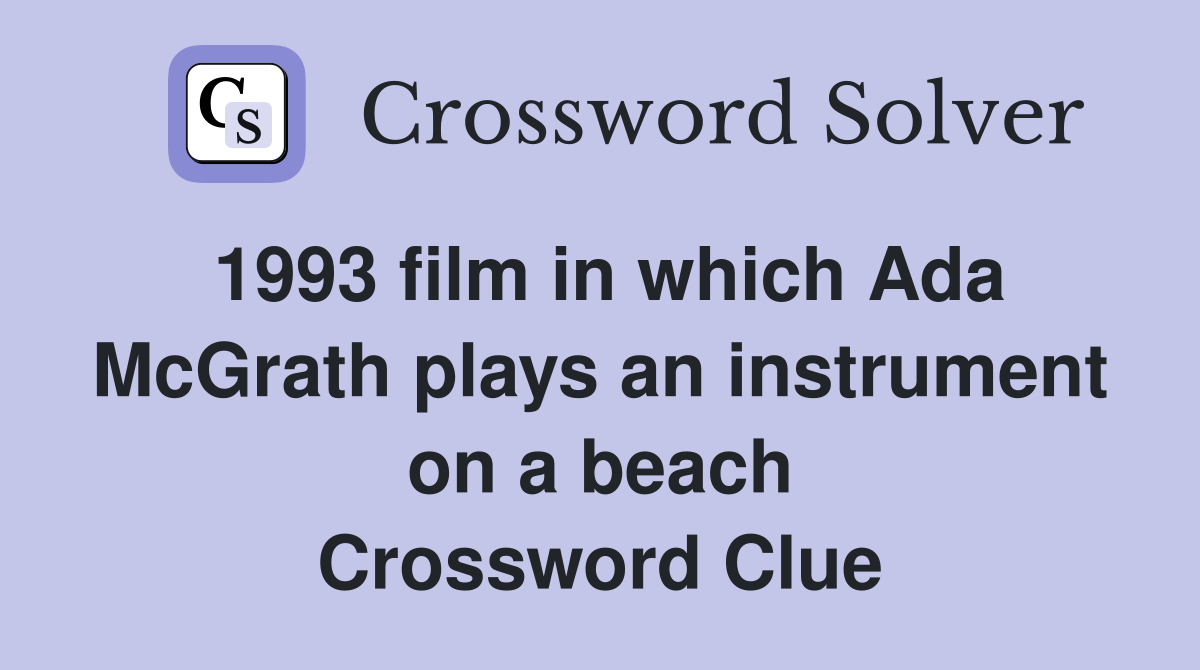 1993 film in which Ada McGrath plays an instrument on a beach Crossword Clue