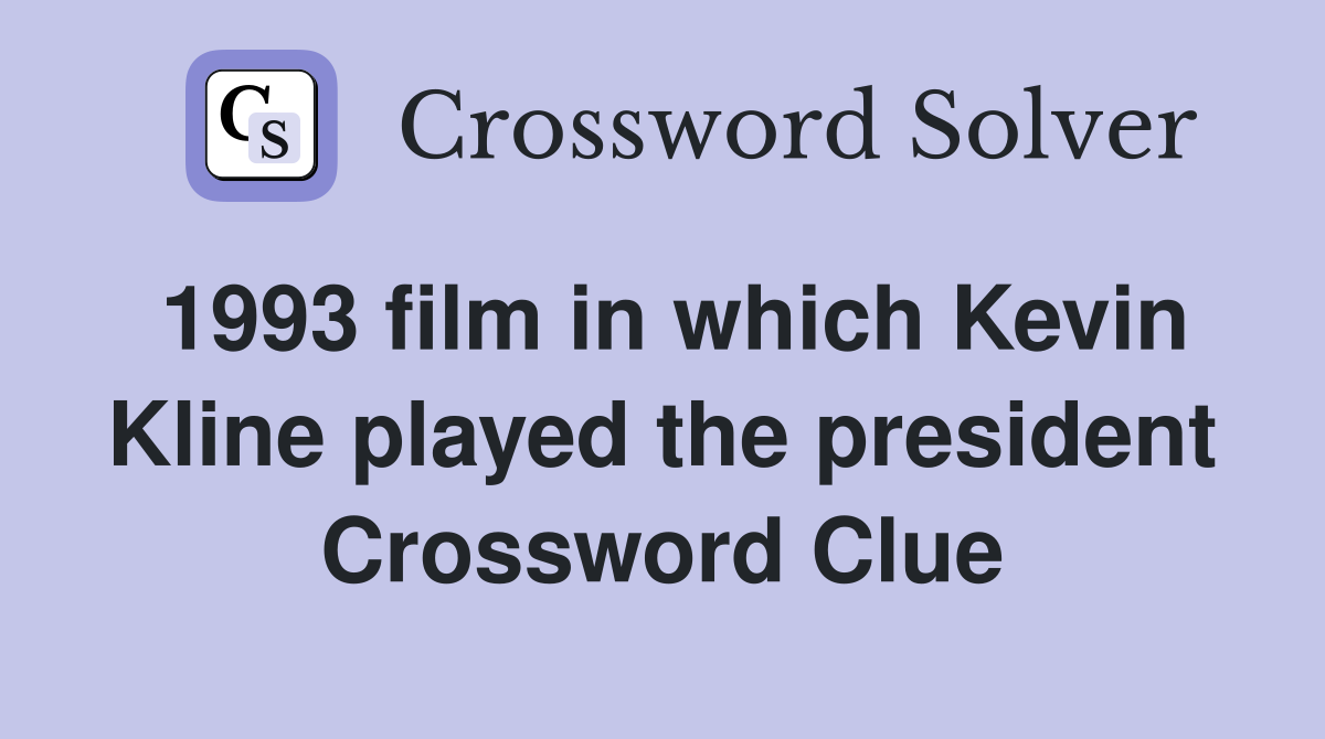 1993 film in which Kevin Kline played the president Crossword Clue