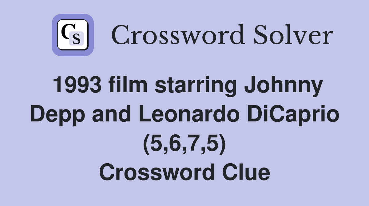 1993 film starring Johnny Depp and Leonardo DiCaprio (5,6,7,5) Crossword Clue