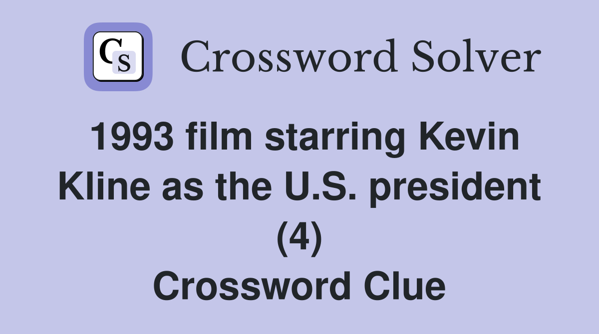 1993 film starring Kevin Kline as the U.S. president (4) Crossword Clue