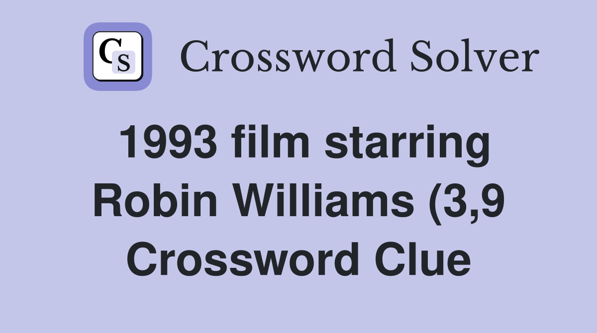 1993 film starring Robin Williams (3 9) Crossword Clue Answers 1993 film starring Robin Williams (3 9) Crossword Clue Answers