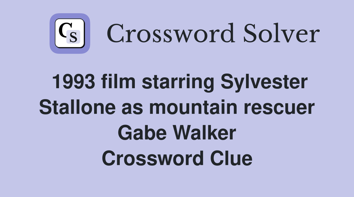 1993 film starring Sylvester Stallone as mountain rescuer Gabe Walker Crossword Clue