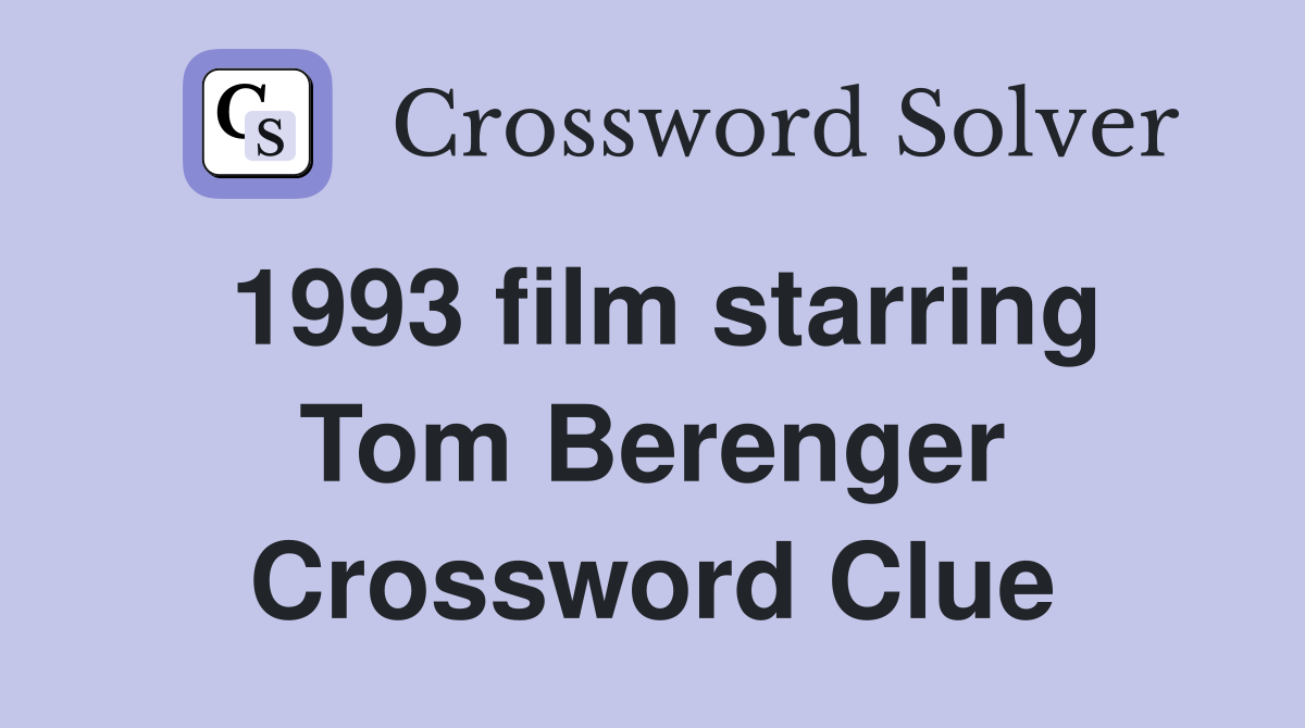 1993 film starring Tom Berenger Crossword Clue