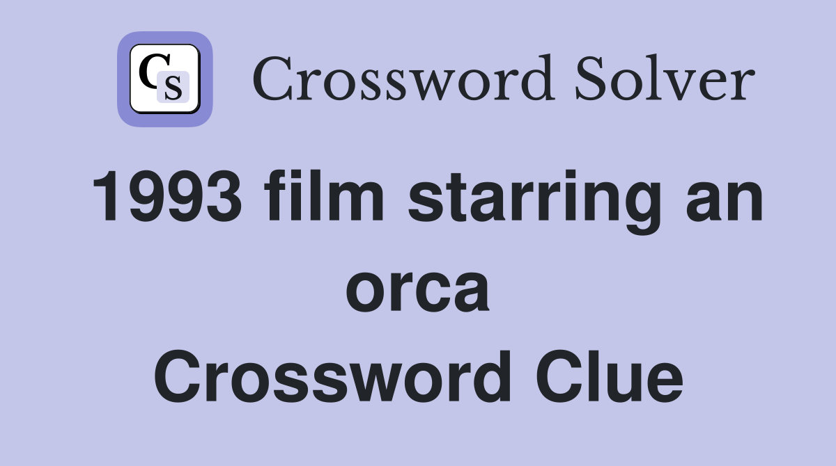 1993 film starring an orca Crossword Clue