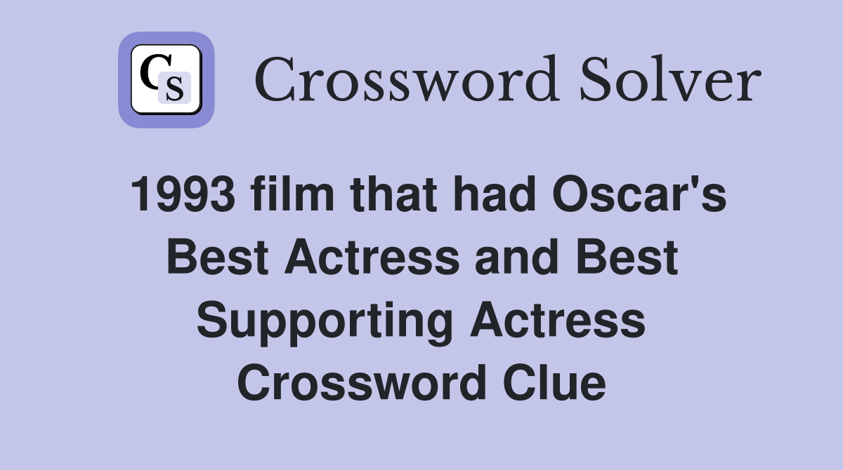1993 film that had Oscar's Best Actress and Best Supporting Actress ...