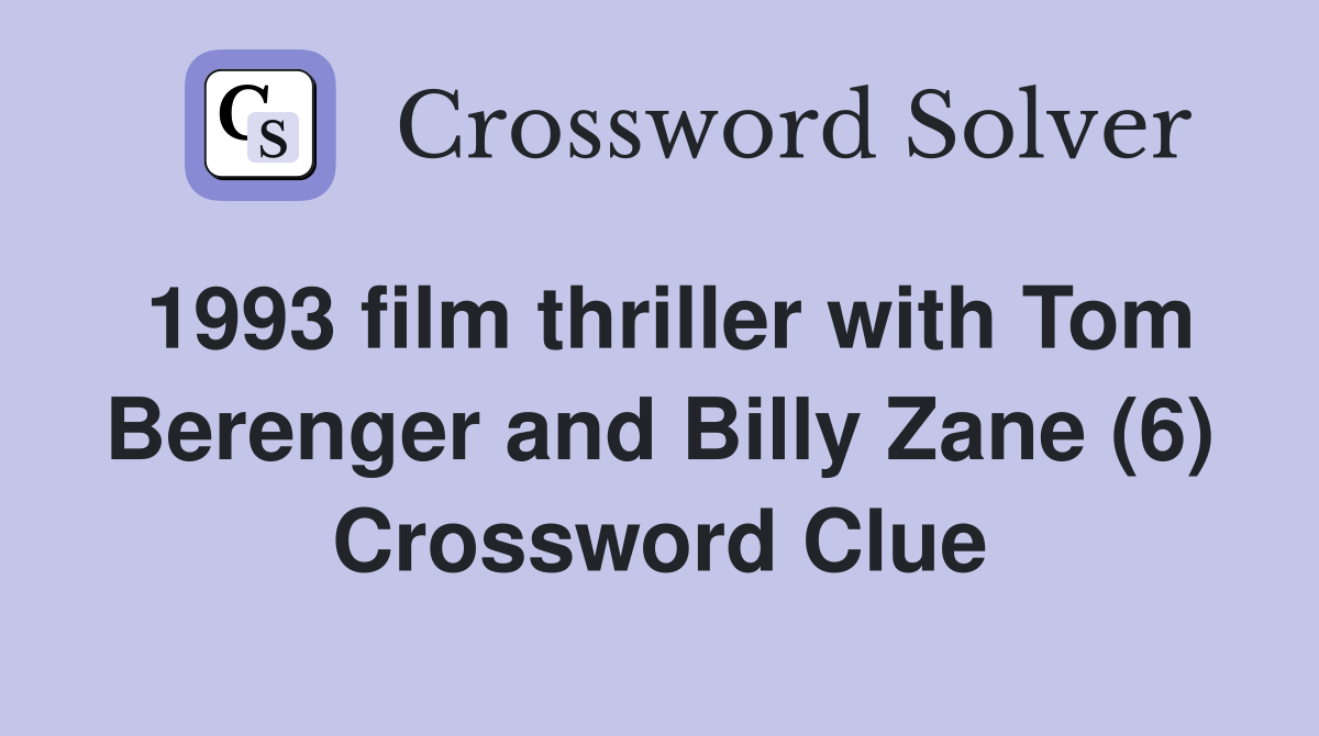 1993 film thriller with Tom Berenger and Billy Zane (6) Crossword Clue