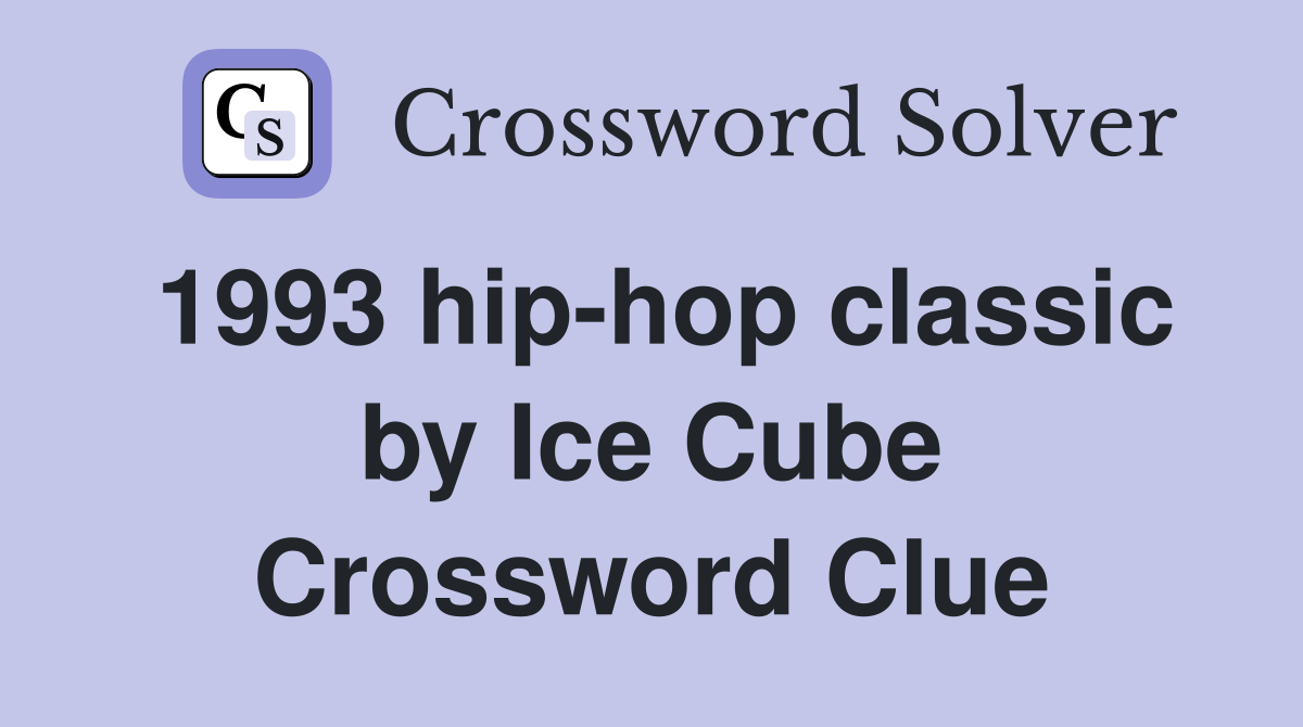 1993 hip-hop classic by Ice Cube Crossword Clue