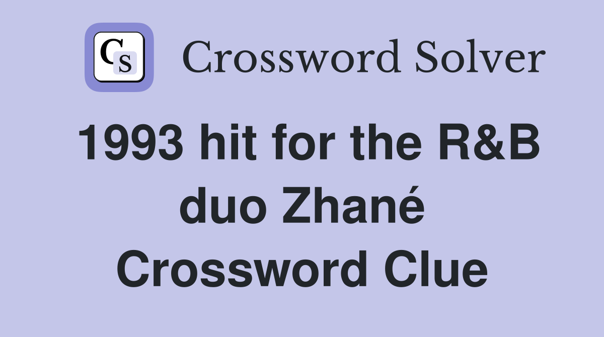 1993 hit for the R&B duo Zhané Crossword Clue