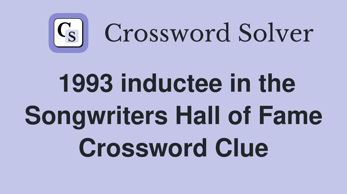 1993 inductee in the Songwriters Hall of Fame Crossword Clue