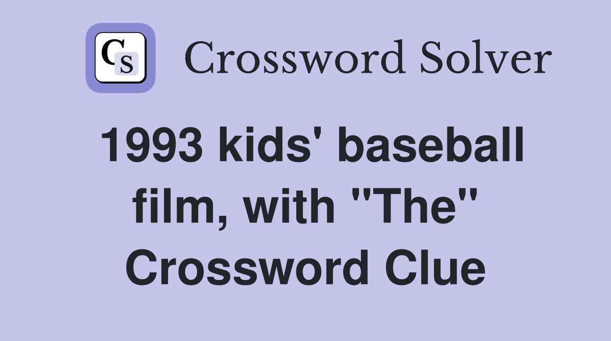 1993 kids' baseball film, with "The" Crossword Clue