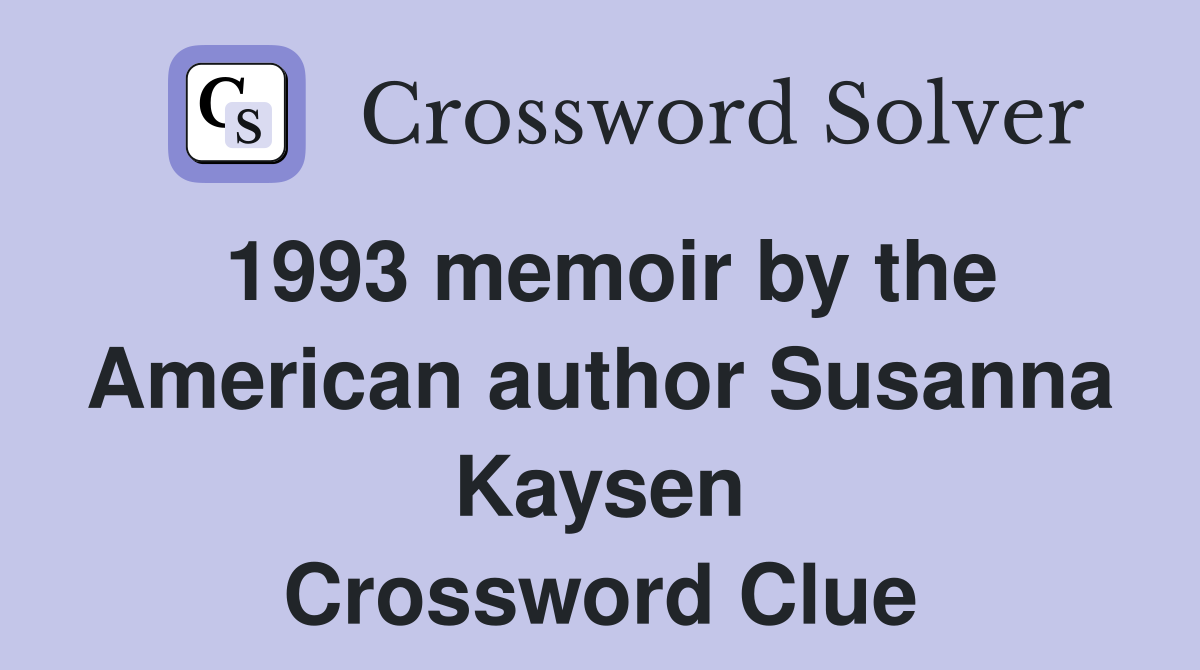 1993 memoir by the American author Susanna Kaysen Crossword Clue