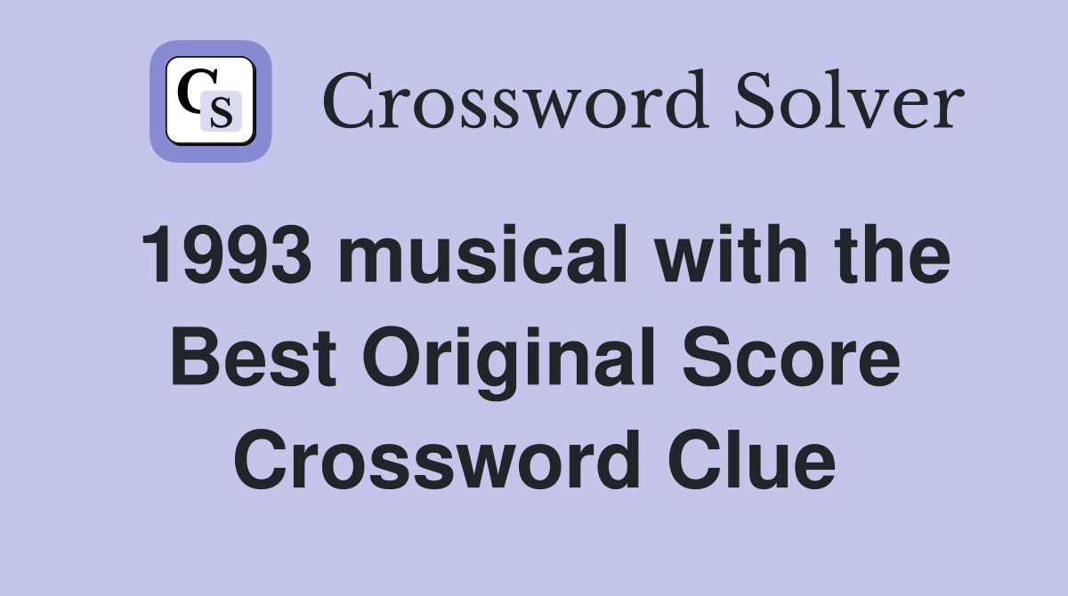 1993 musical with the Best Original Score Crossword Clue