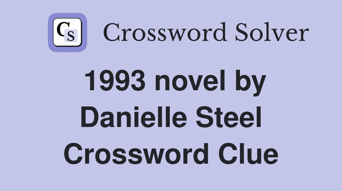 1993 novel by Danielle Steel Crossword Clue