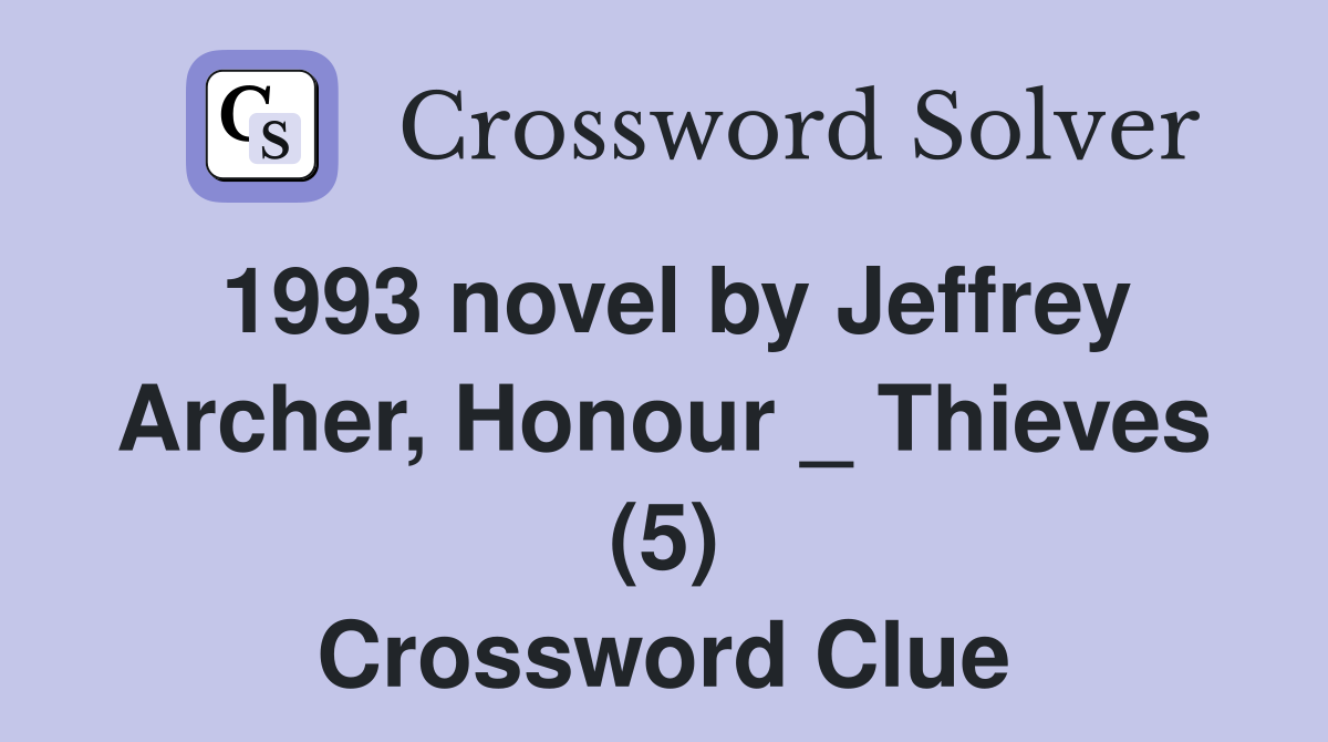 1993 novel by Jeffrey Archer, Honour _ Thieves (5) Crossword Clue
