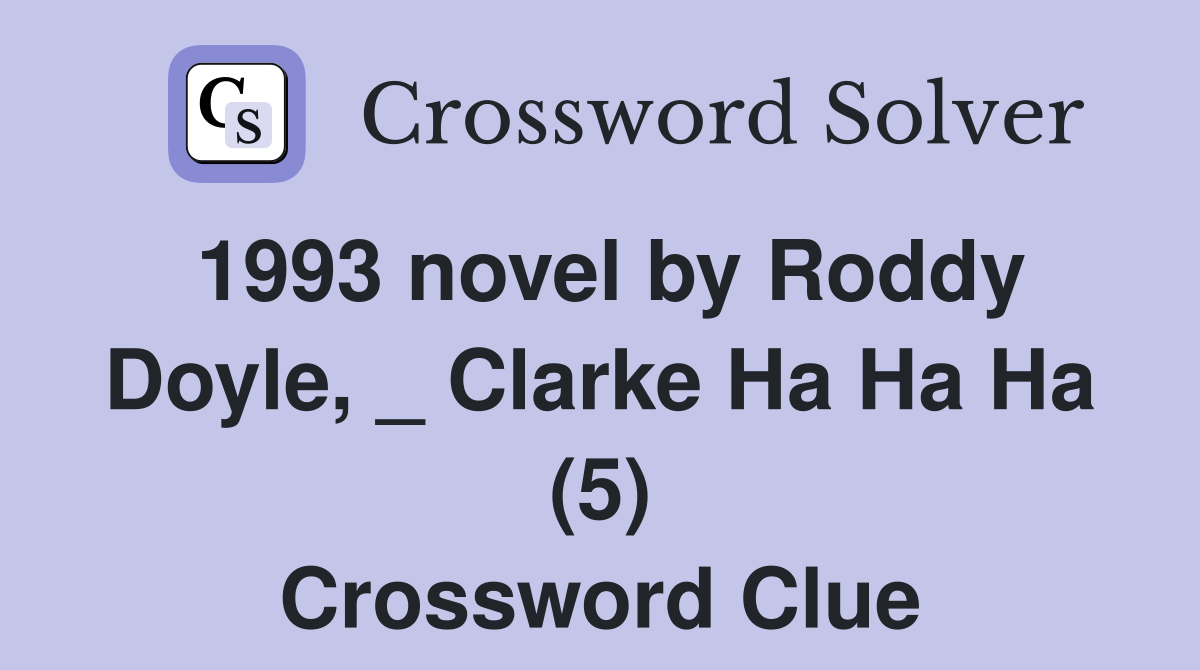 1993 novel by Roddy Doyle, _ Clarke Ha Ha Ha (5) Crossword Clue