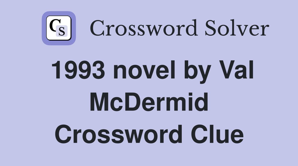 1993 novel by Val McDermid Crossword Clue