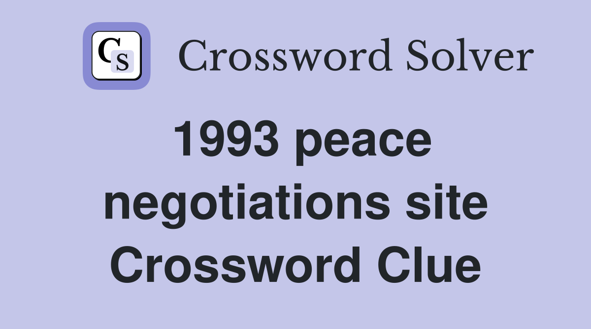 1993 peace negotiations site Crossword Clue