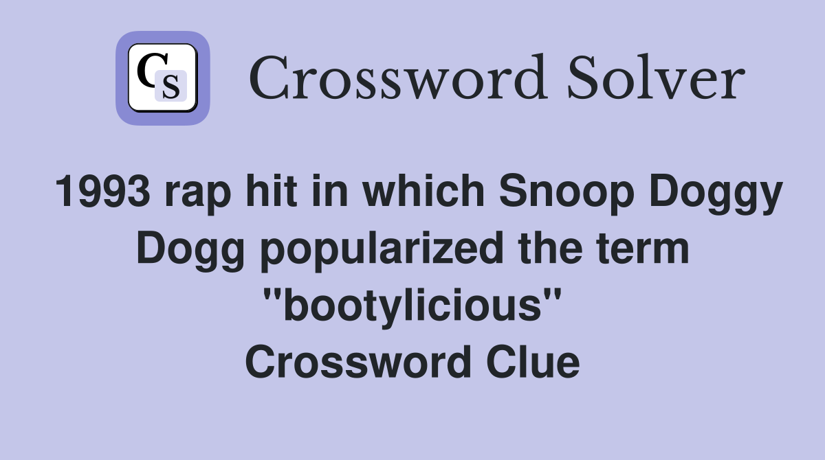 1993 rap hit in which Snoop Doggy Dogg popularized the term "bootylicious" Crossword Clue