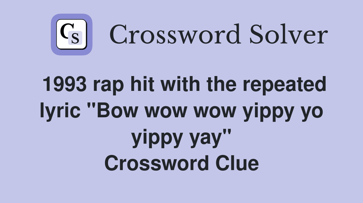 1993 rap hit with the repeated lyric "Bow wow wow yippy yo yippy yay" Crossword Clue