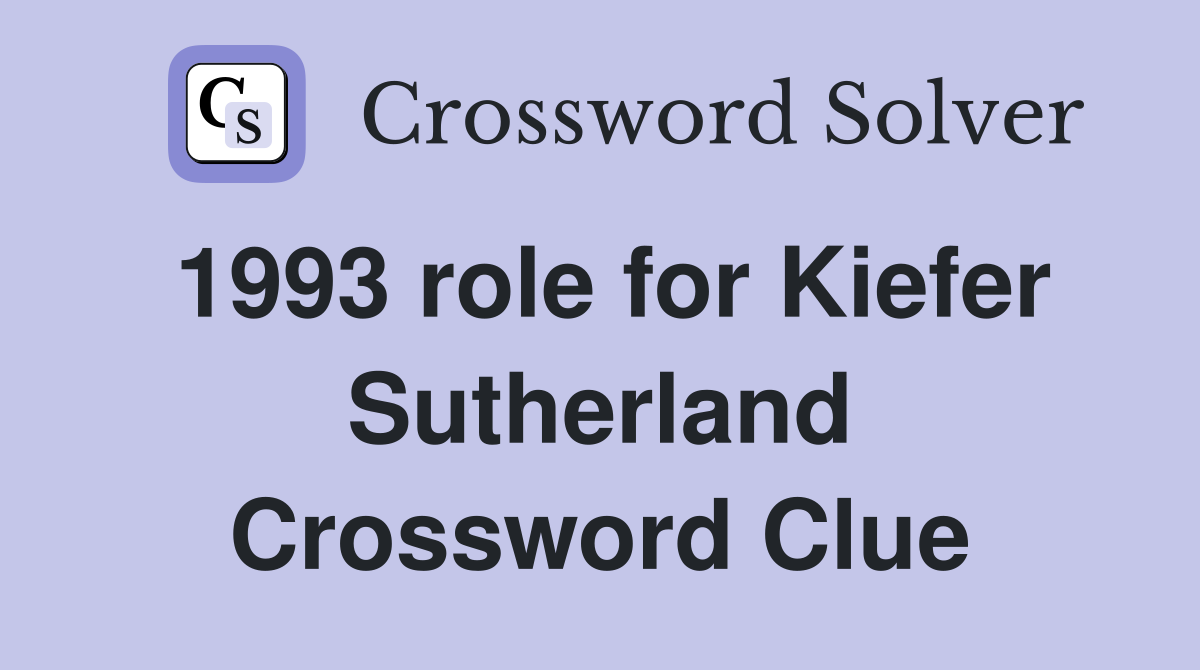 1993 role for Kiefer Sutherland Crossword Clue