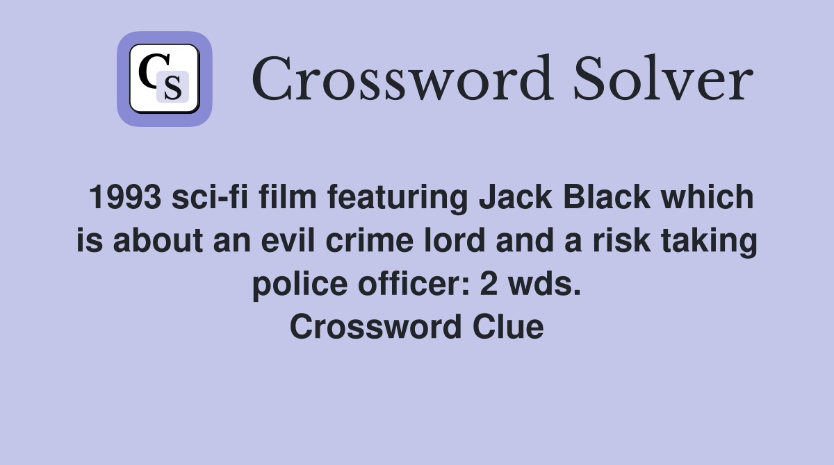 1993 sci-fi film featuring Jack Black which is about an evil crime lord and a risk taking police officer: 2 wds. Crossword Clue