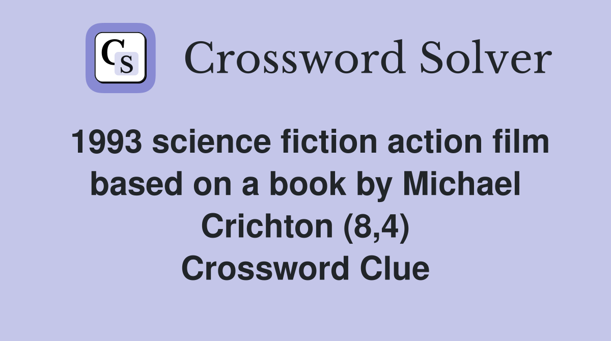1993 science fiction action film based on a book by Michael Crichton (8,4) Crossword Clue