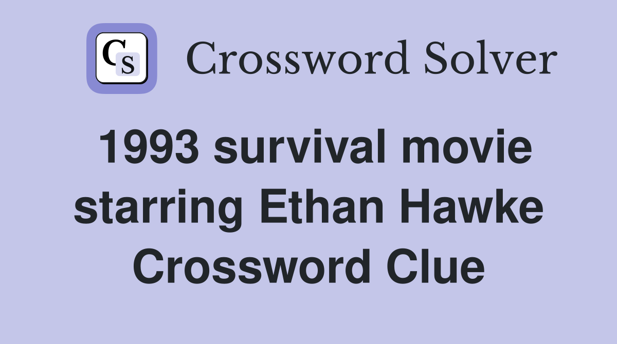 1993 survival movie starring Ethan Hawke Crossword Clue