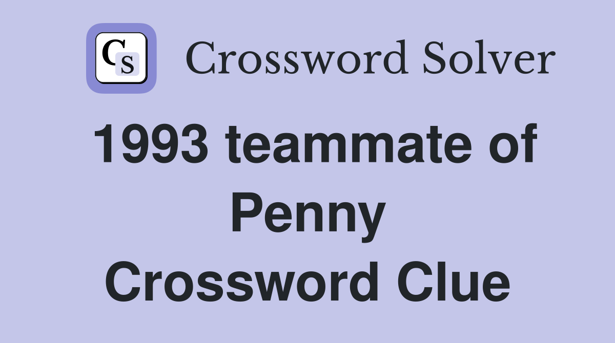 1993 teammate of Penny Crossword Clue