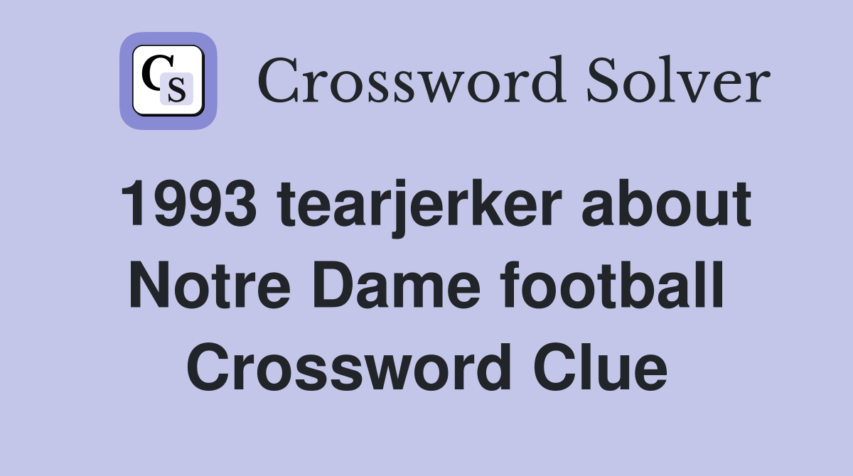 1993 tearjerker about Notre Dame football Crossword Clue