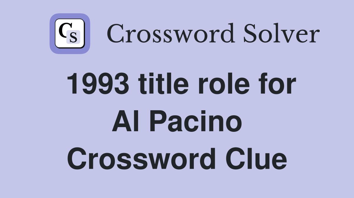 1993 title role for Al Pacino Crossword Clue