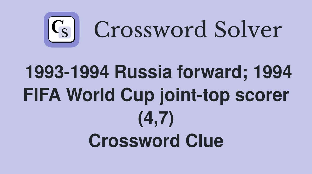 1993-1994 Russia forward; 1994 FIFA World Cup joint-top scorer (4,7) Crossword Clue