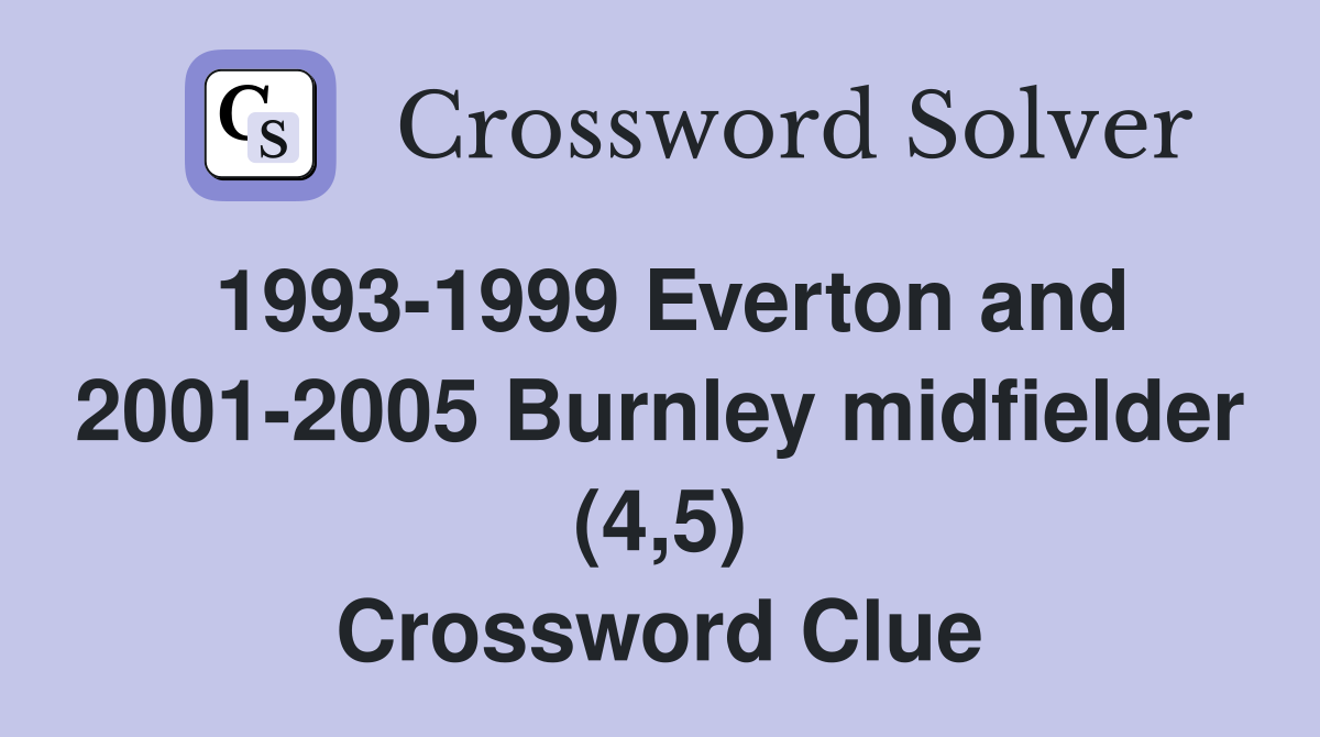1993-1999 Everton and 2001-2005 Burnley midfielder (4,5) Crossword Clue