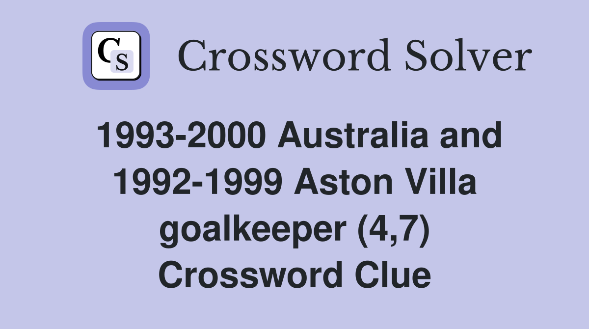 1993-2000 Australia and 1992-1999 Aston Villa goalkeeper (4,7) Crossword Clue