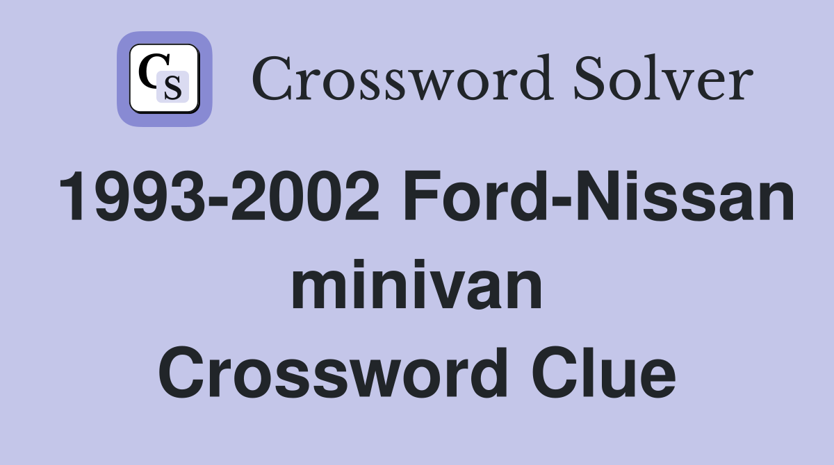 1993-2002 Ford-Nissan minivan Crossword Clue