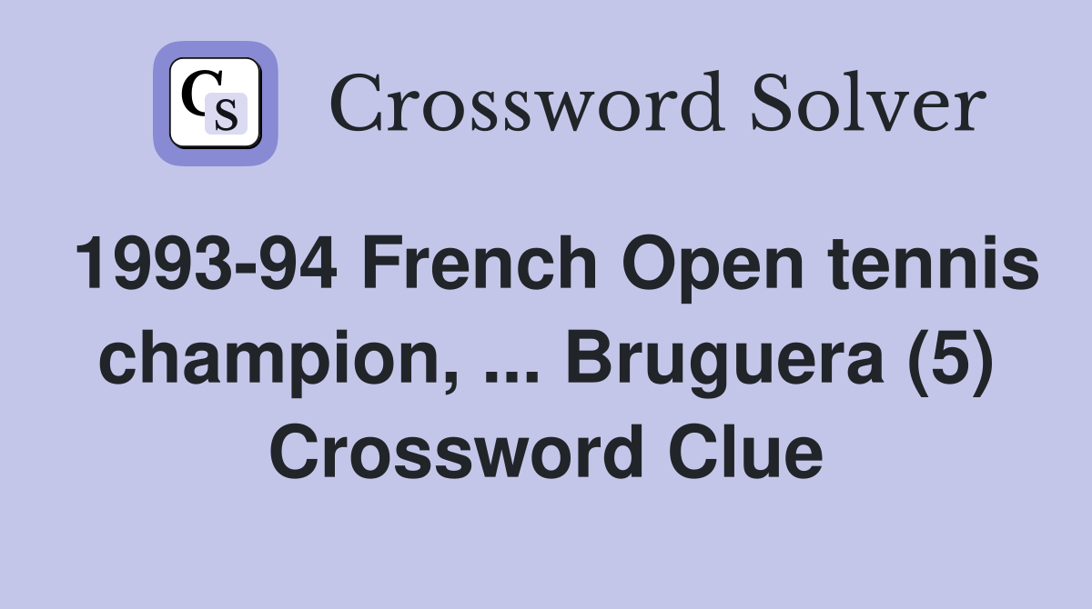 1993-94 French Open tennis champion, ... Bruguera (5) Crossword Clue