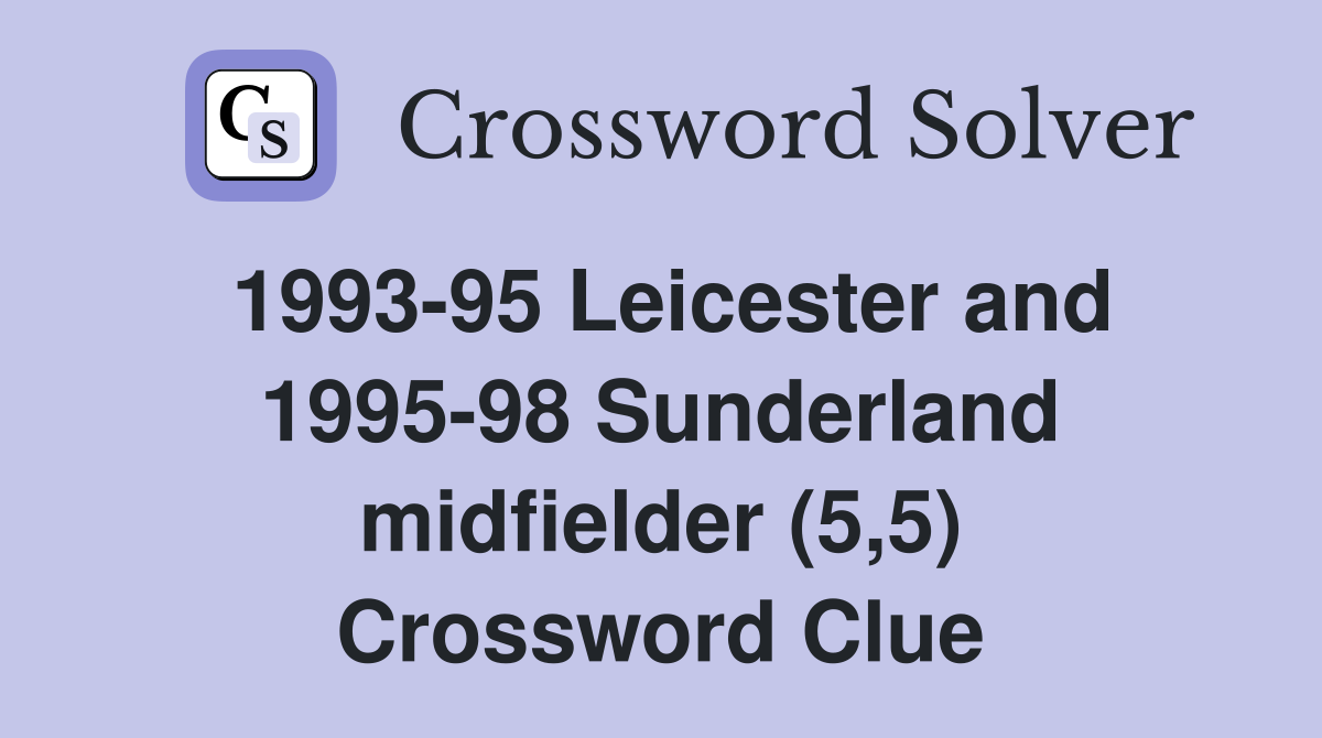 1993-95 Leicester and 1995-98 Sunderland midfielder (5,5) Crossword Clue