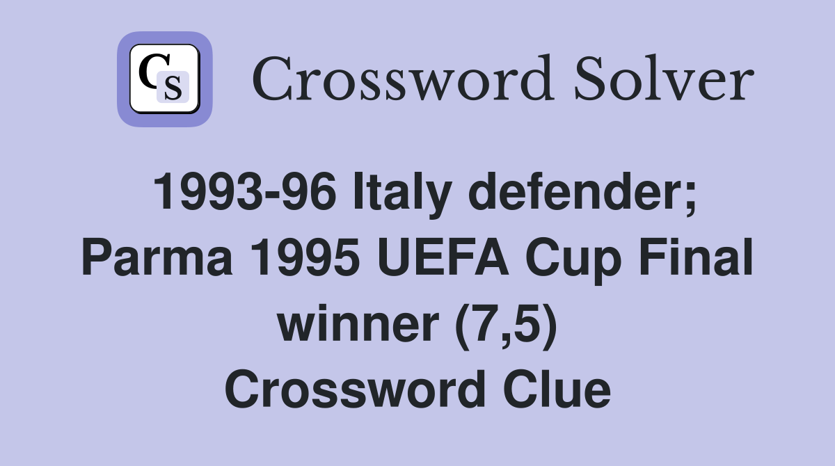 1993-96 Italy defender; Parma 1995 UEFA Cup Final winner (7,5) Crossword Clue