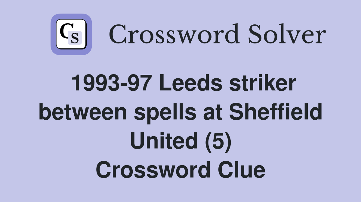 1993-97 Leeds striker between spells at Sheffield United (5) Crossword Clue