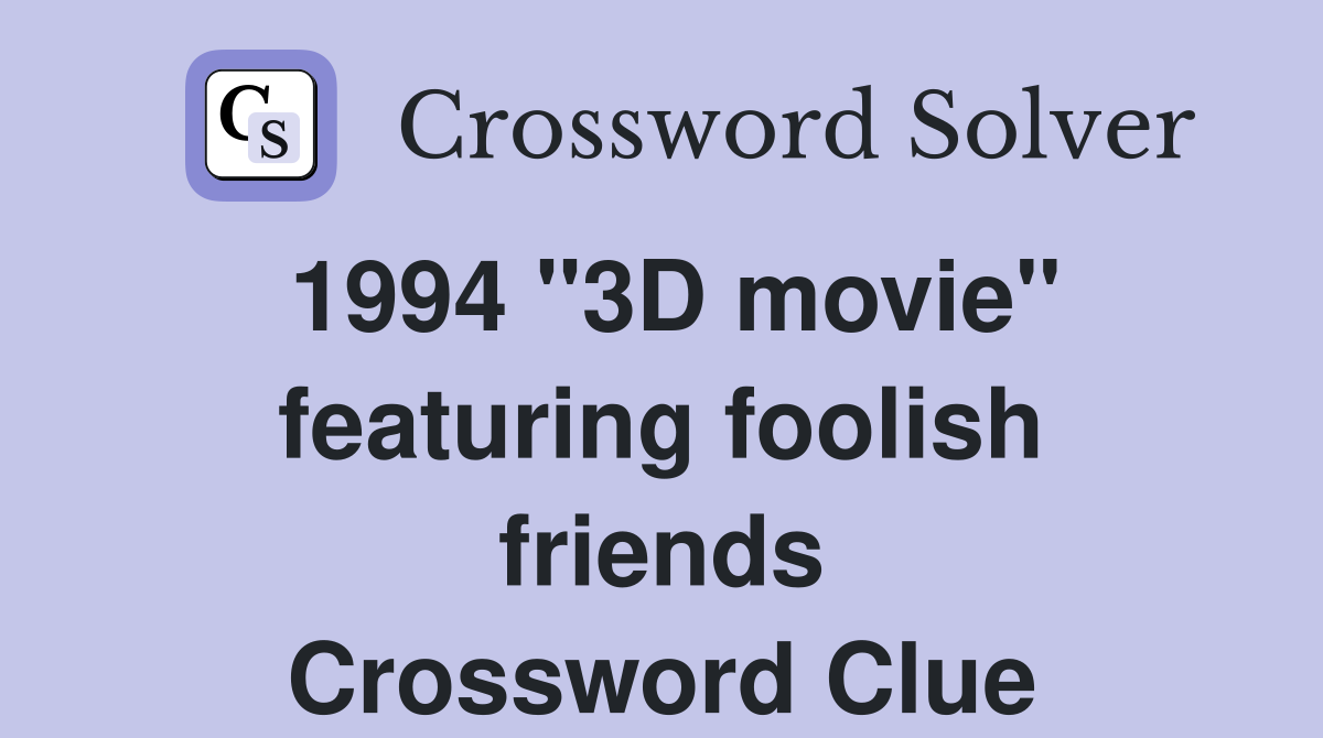 1994 "3D movie" featuring foolish friends Crossword Clue