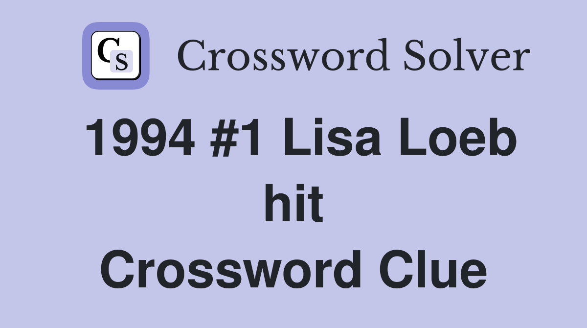 1994 #1 Lisa Loeb hit Crossword Clue