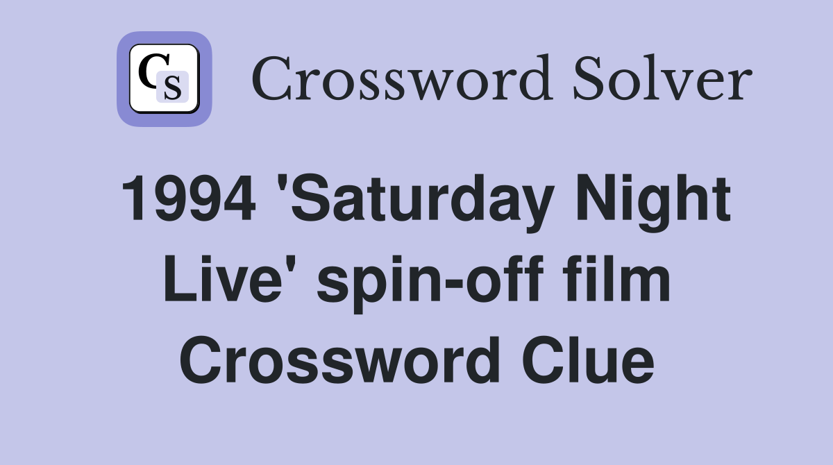 1994 'Saturday Night Live' spin-off film Crossword Clue