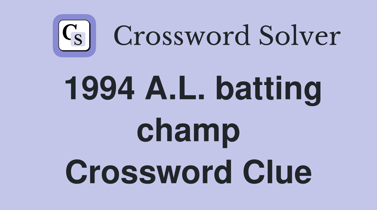 1994 A.L. batting champ Crossword Clue
