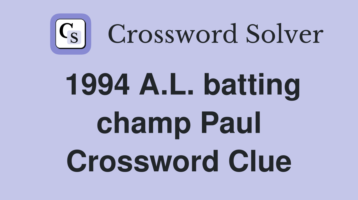 1994 A.L. batting champ Paul Crossword Clue