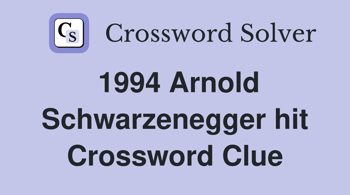 1994 Arnold Schwarzenegger hit Crossword Clue