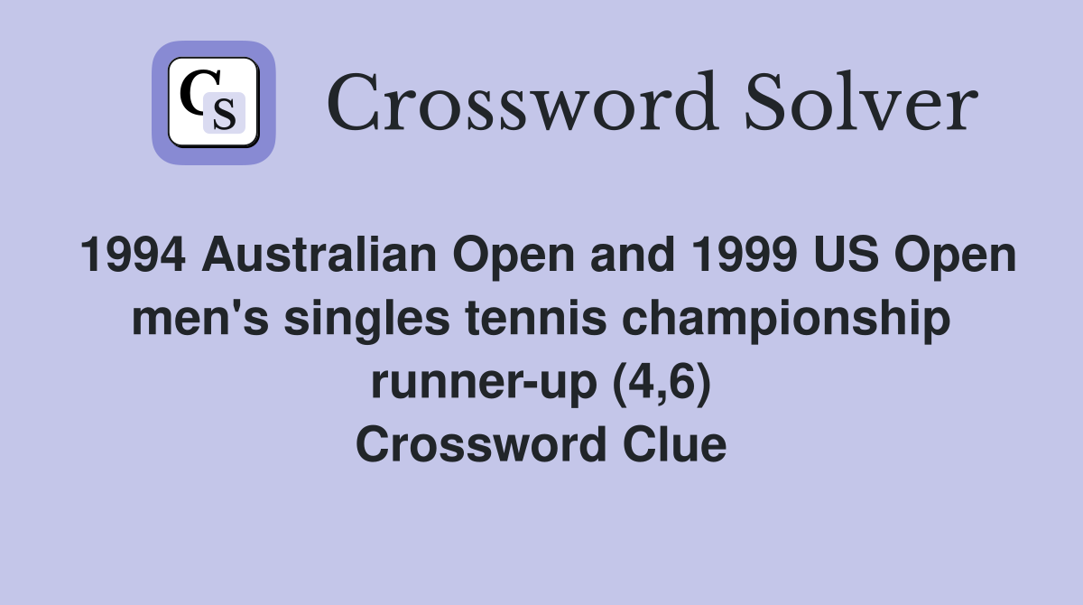 1994 Australian Open and 1999 US Open men's singles tennis championship runner-up (4,6) Crossword Clue