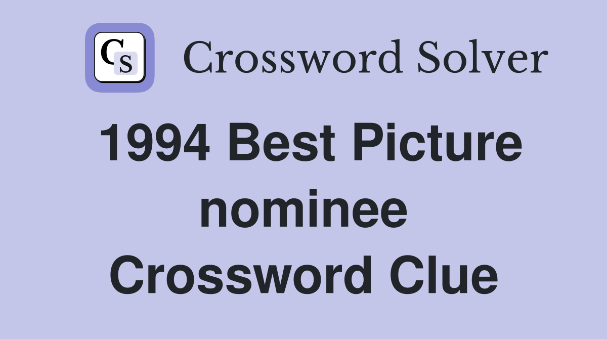 1994 Best Picture nominee Crossword Clue